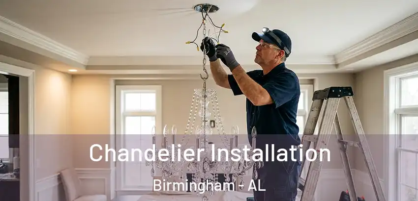  Chandelier Installation Birmingham - AL
