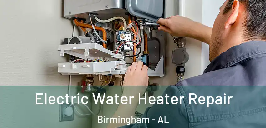  Electric Water Heater Repair Birmingham - AL