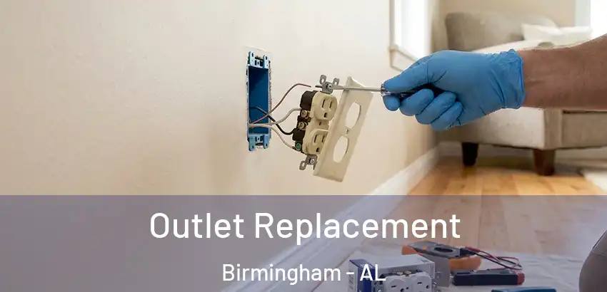  Outlet Replacement Birmingham - AL